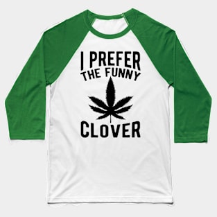 I Prefer The Funny Clover St. Patrick's Day Marijuana Baseball T-Shirt